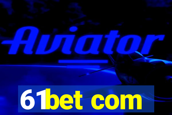 61bet com